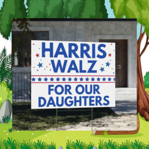 Harris Walz For Our Daughters Yard Signs