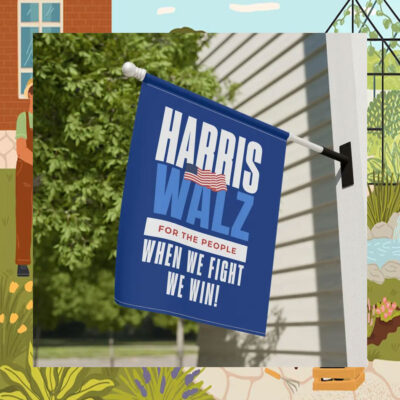 Harris Walz For The People When We Fight We Win! 2024 Garden and House Flag