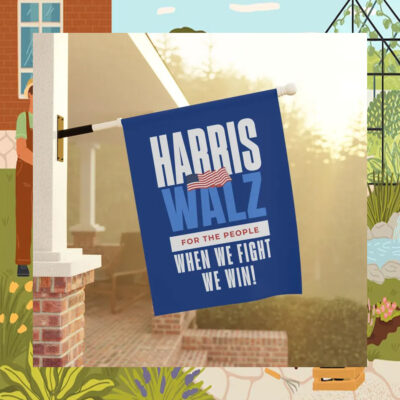 Harris Walz For The People When We Fight We Win! 2024 Garden and House Flag