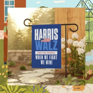 Harris Walz For The People When We Fight We Win! 2024 Garden and House Flag