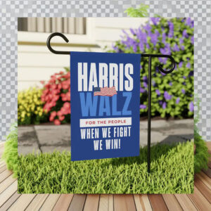 Harris Walz For The People When We Fight We Win! Flag