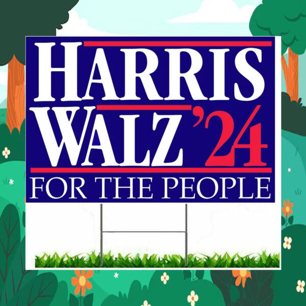 Harris Walz For The People Yard Signs