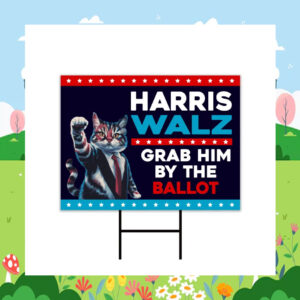 Harris Walz Grab Him By The Ballot 24 Election Yard Sign