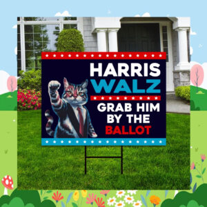 Harris Walz Grab Him By The Ballot 24 Election Yard Sign