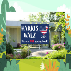 Harris Walz We Are Not Going Back! 24 Yard Sign