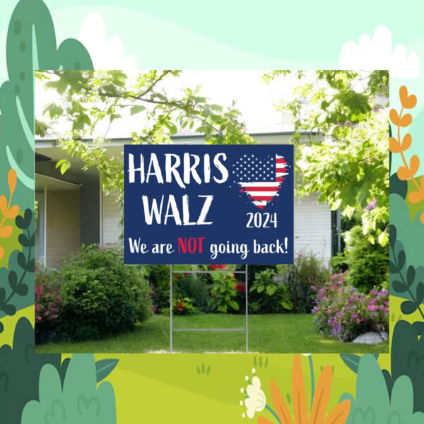 Harris Walz We Are Not Going Back! 24 Yard Sign