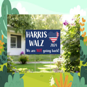 Harris Walz We Are Not Going Back! 24 Yard Sign