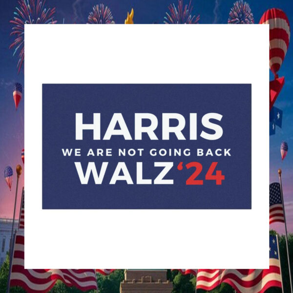 Harris Walz We Are Not Going Back Walz 24 Car Magnets