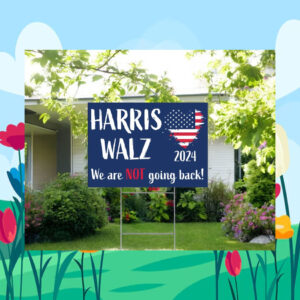Harris Walz 24 We Are Not going Back! Yard Sign