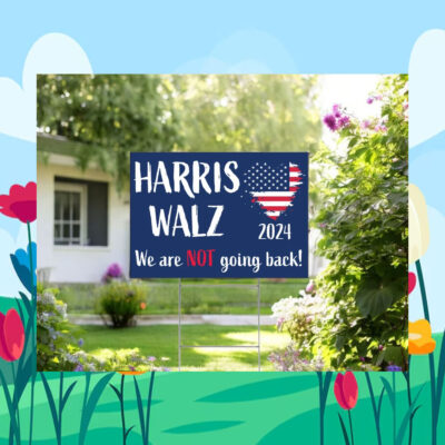 Harris Walz 24 We Are Not going Back! Yard Sign