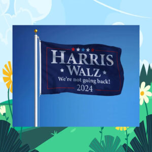 Harris Walz We're Not Going Back 2024 Election Flags