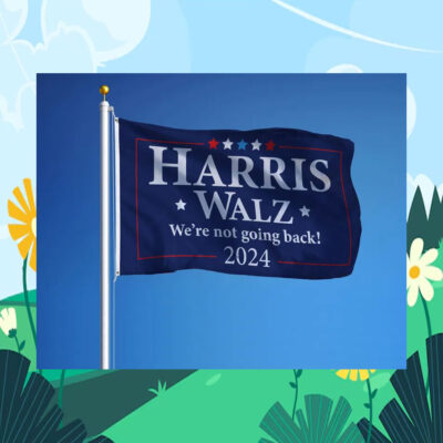 Harris Walz We're Not Going Back 2024 Election Flags