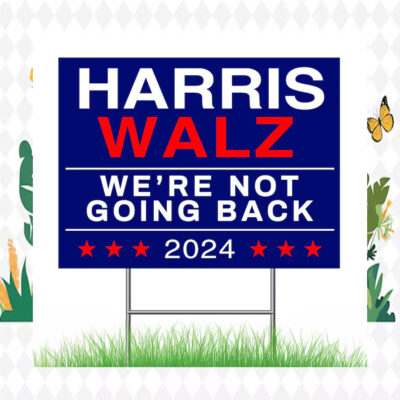 Harris Walz We're Not Going Back 2024 Election Yard Sign