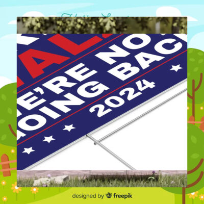 Harris Walz We're Not Going Back 2024 Yard Signs