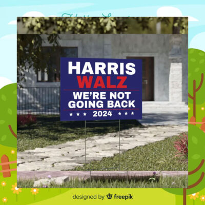 Harris Walz We're Not Going Back 2024 Yard Signs