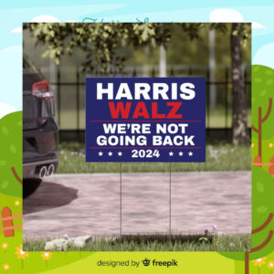 Harris Walz We're Not Going Back 2024 Yard Signs