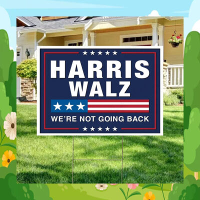 Harris Walz We're Not Going Back 24 Election Yard Sign