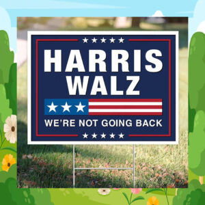 Harris Walz We're Not Going Back 24 Election Yard Sign