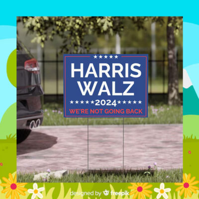 Harris Walz We're Not Going Back Yard Sign