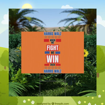 Harris Walz When We Fight We Win 2024 Yard Sign