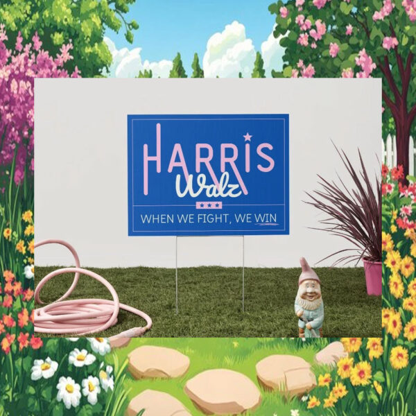 Harris Walz When We Fight, We Win Yard Signs