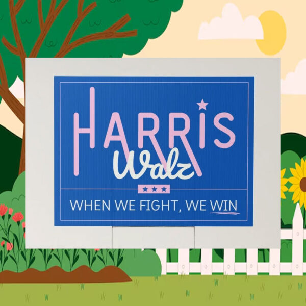Harris Walz When When We Fight, We Win 2024 Yard Sign