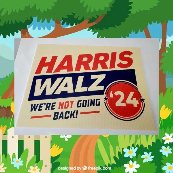 Harris Walz'24 We're Not Going Back! Yard Sign