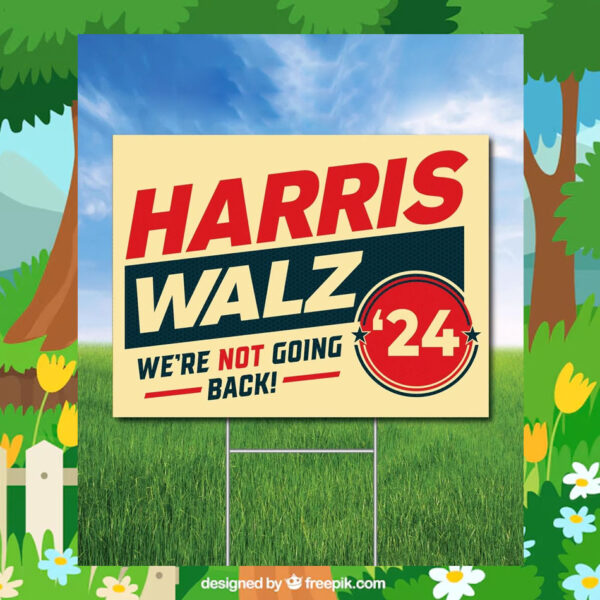 Harris Walz'24 We're Not Going Back! Yard Sign