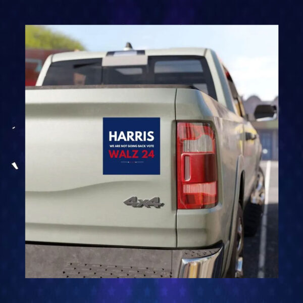 Harris We Are Not Going Back Vote Walz 24 Car Magnet