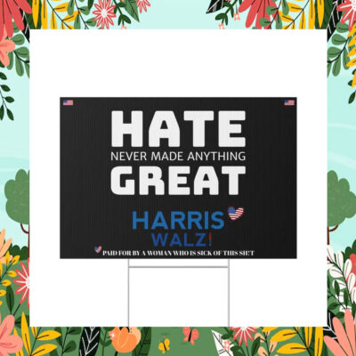 Hate Never Made Anything Great Harris Walz 2024 Yard Sign