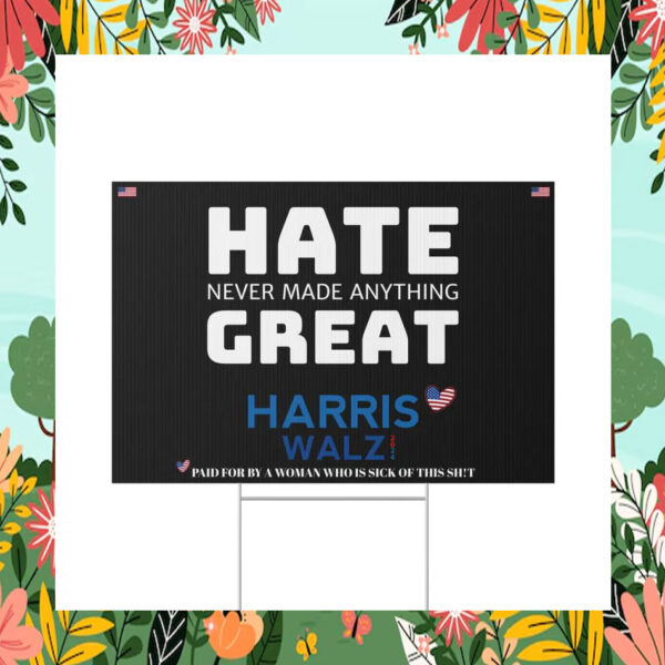 Hate Never Made Anything Great Harris Walz 2024 Yard Sign