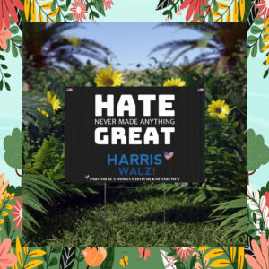Hate Never Made Anything Great Harris Walz 2024 Yard Sign