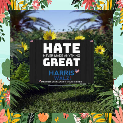 Hate Never Made Anything Great Harris Walz 2024 Yard Sign