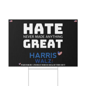 Hate Never Made Anything Great Harris Walz 2024 Yard Signs