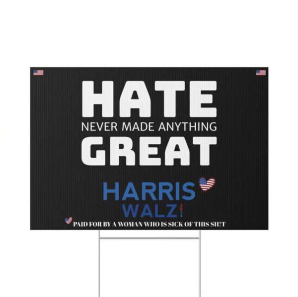 Hate Never Made Anything Great Harris Walz 2024 Yard Signs