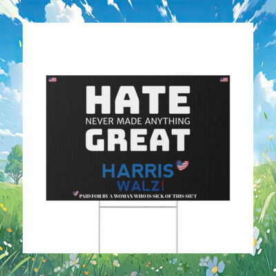 Hate Never Made Anything Great Harris Walz 2024 Yard Signs