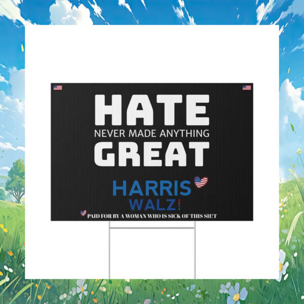 Hate Never Made Anything Great Harris Walz 2024 Yard Signs