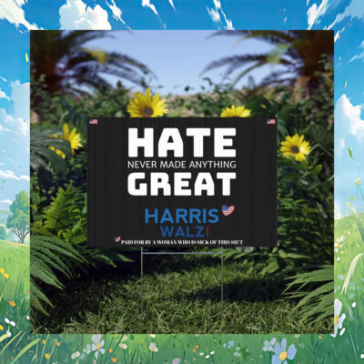 Hate Never Made Anything Great Harris Walz 2024 Yard Signs