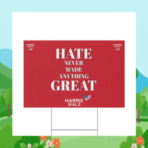 Hate Never Made Anything Great Harris Walz 24 Yard Signs