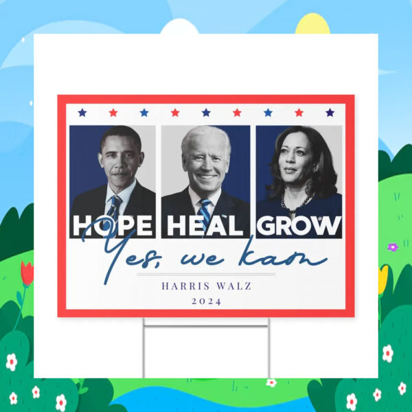 Hope Heal Grow Yes, We Kam Harris Walz 2024 Yard Sign