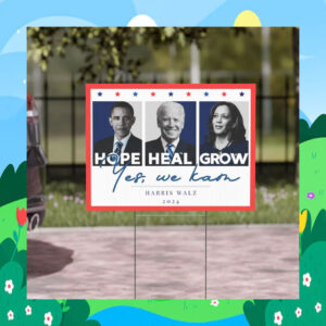 Hope Heal Grow Yes, We Kam Harris Walz 2024 Yard Sign