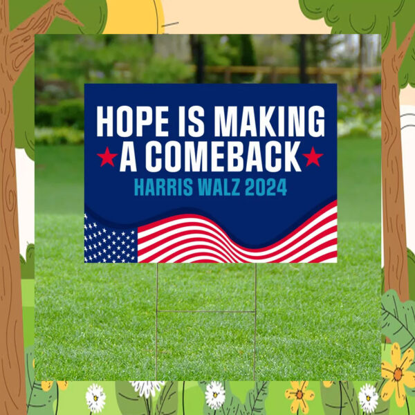 Hope Is Making A Comeback harris Walz 2024 Yard Sign