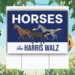 Horses For Harris Walz Yard Sign