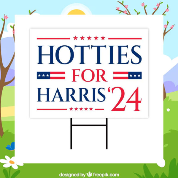 Hotties For Harris 24 Yard Signs
