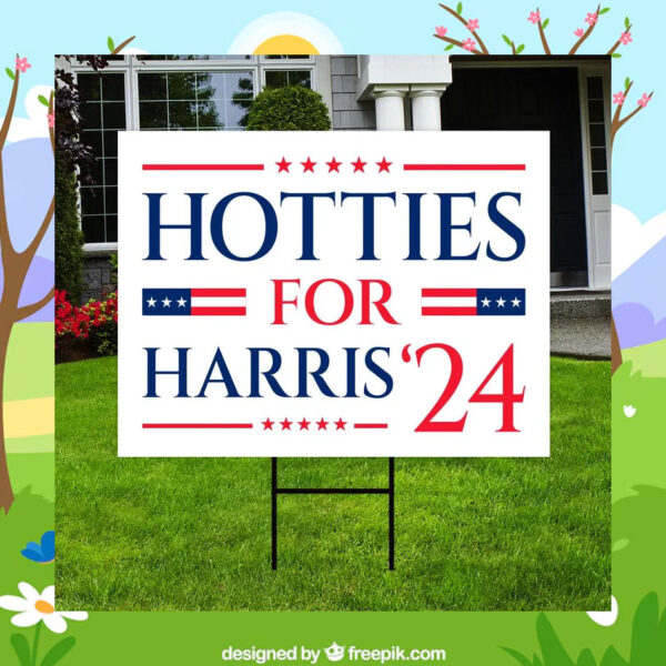 Hotties For Harris 24 Yard Signs