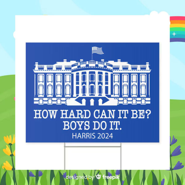 How Hard Can It Be Boys Do It Harris 2024 Yard Sign