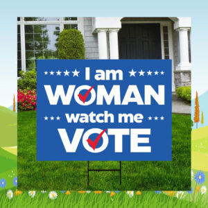 I Am Woman Watch Me Vote Kamala Harris Yard Sign