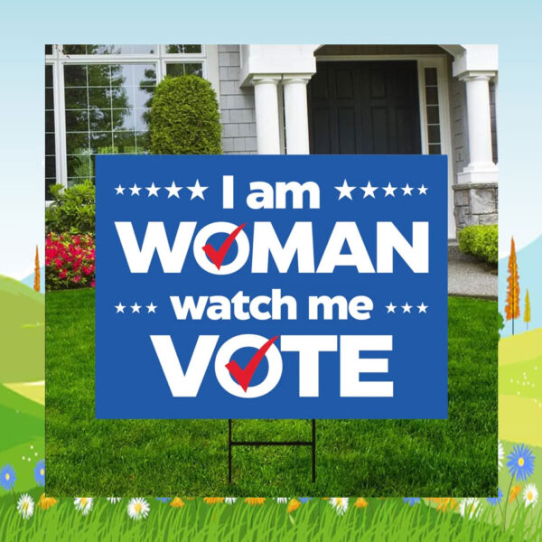 I Am Woman Watch Me Vote Kamala Harris Yard Sign