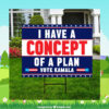 I Have A Concept OF A Plan Vote Kamala Yard Sign