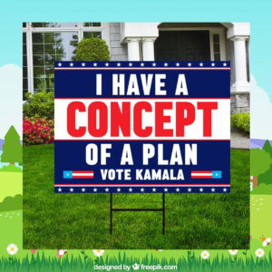 I Have A Concept OF A Plan Vote Kamala Yard Sign